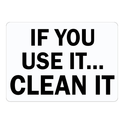 If You Use It Clean It sign sticker with bold black text on a white background, a workplace decal reminding staff to clean shared tools, equipment and spaces