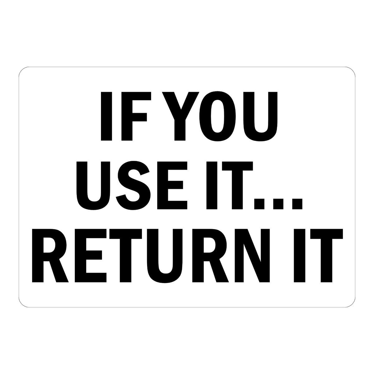 If You Use It, Return It Sign Stickers with large bold black capital text stacked on three lines on a plain white background, ideal for shops and tool areas
