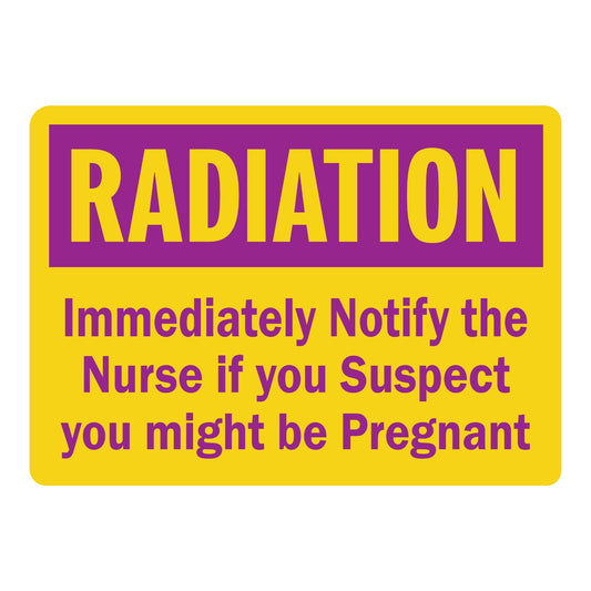 Warning: Radiation Immediately Notify the Nurse If You Suspect You Might Be Pregnant