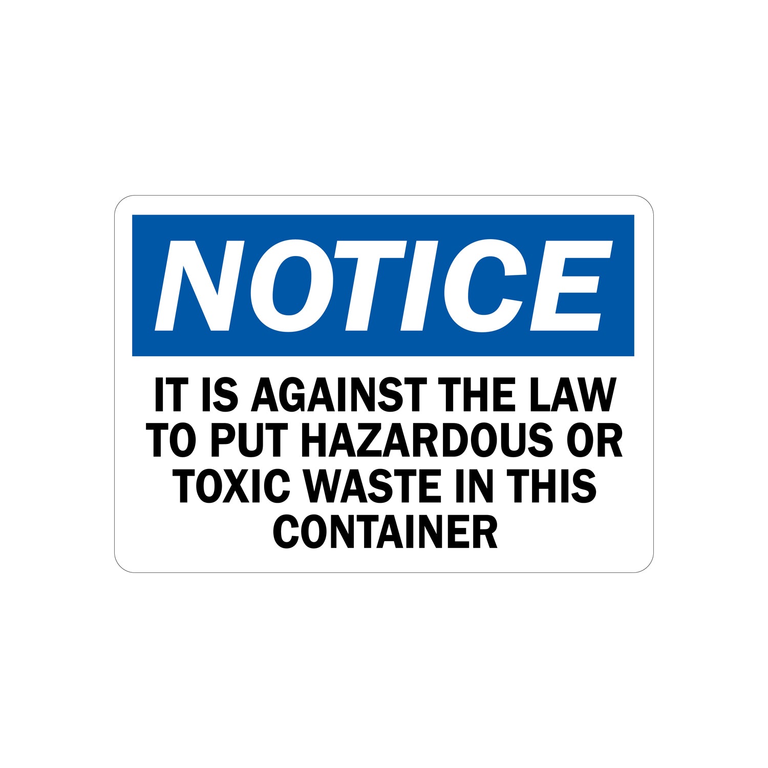 OSHA Notice: It Is Against The Law To Put Hazardous Or Toxic Waste In This Container