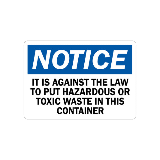 OSHA Notice: It Is Against The Law To Put Hazardous Or Toxic Waste In This Container