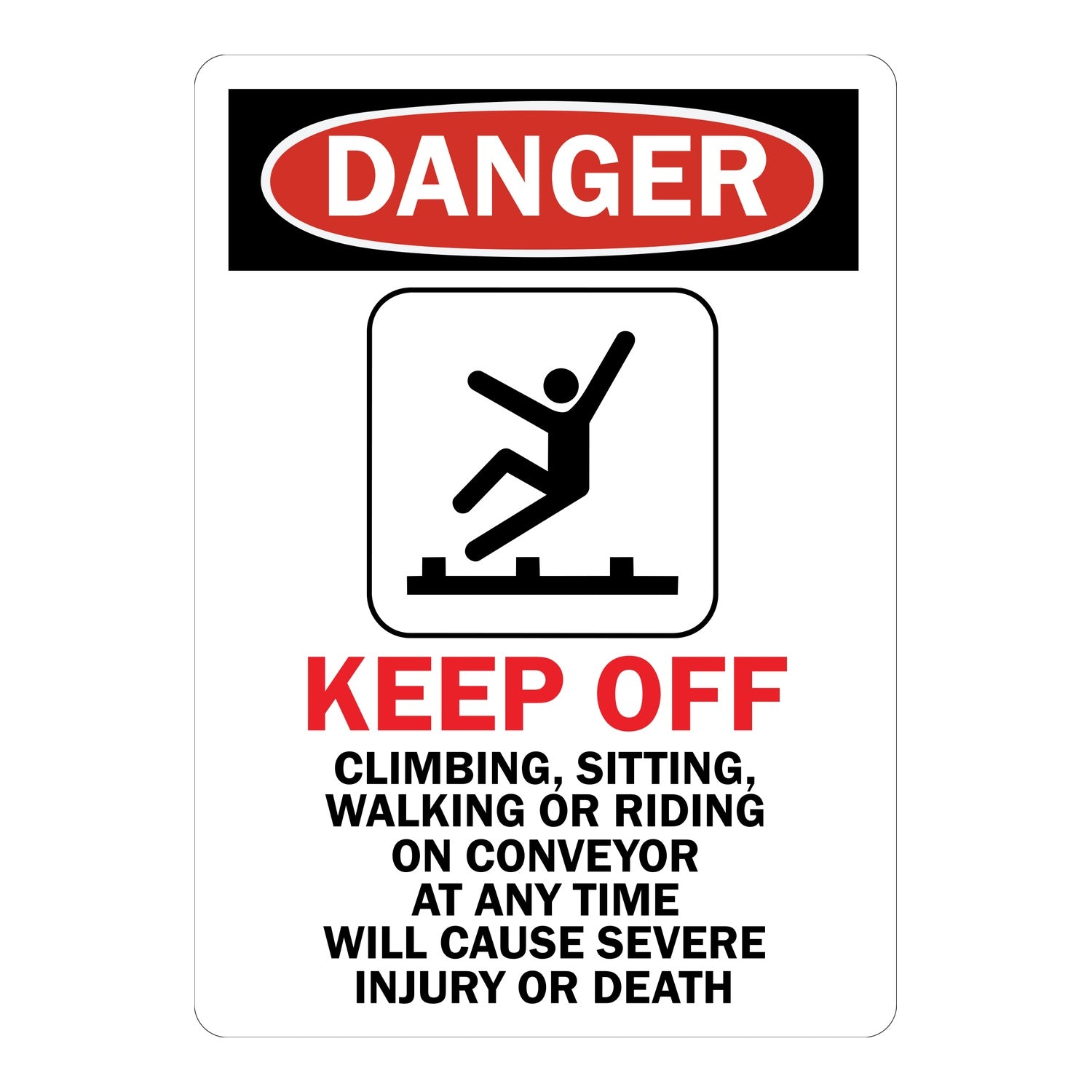 OSHA Danger: Keep Off Climbing, Sitting, Walking or Riding on Conveyor at Any Time Will Cause Severe Injury or Death