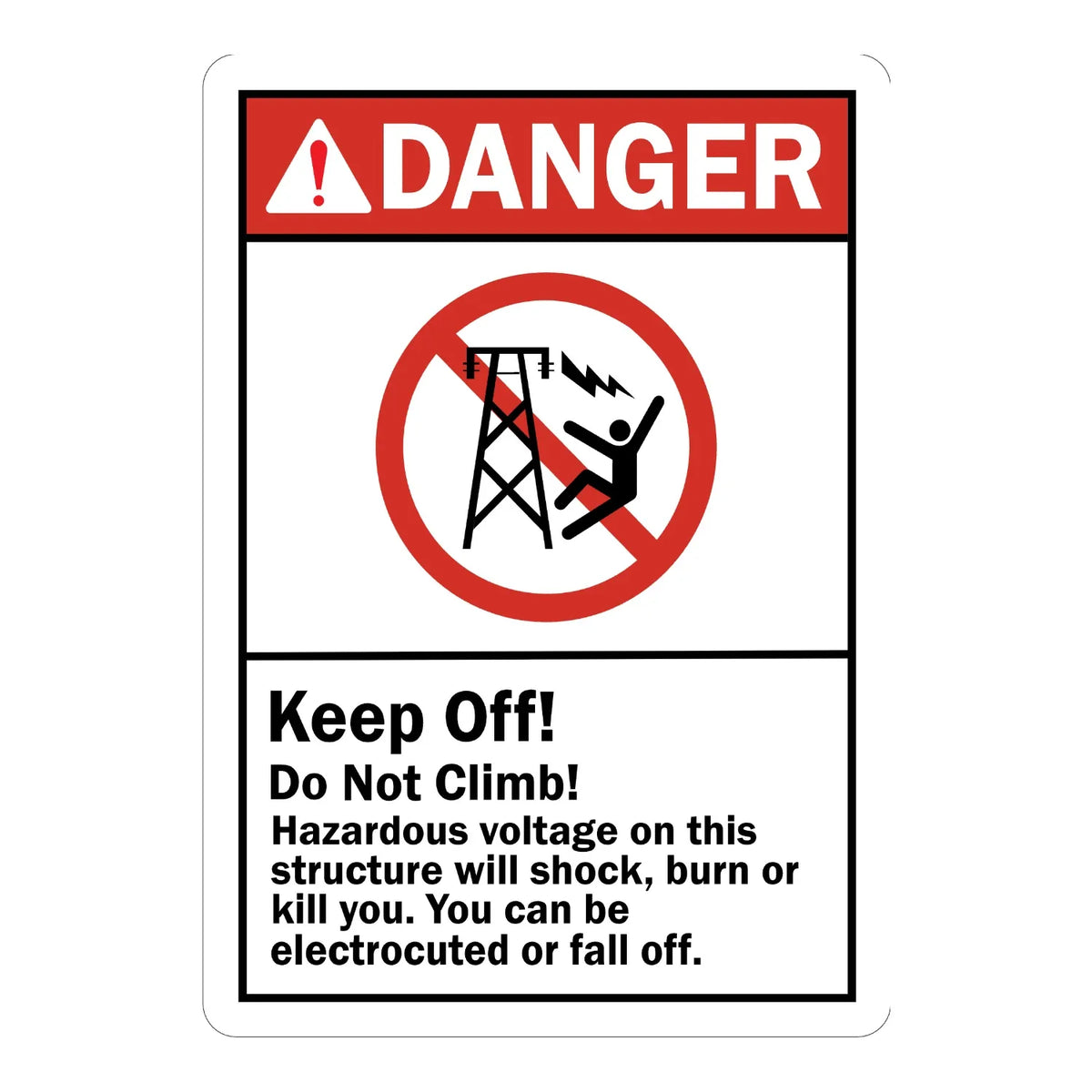 ANSI Danger: Keep Off! Do Not Climb! Hazardous Voltage on This Structure Will Shock, Burn or Kill You