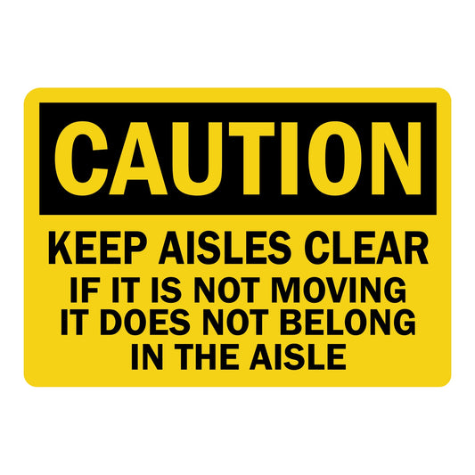 OSHA Caution: Keep Aisles Clear If It Is Not Moving It Does Not Belong in the Aisle