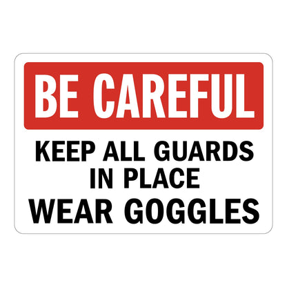 Be Careful safety sign with red header and bold black text on white background reading Keep All Guards In Place Wear Goggles, for industrial machine and eye safety compliance.