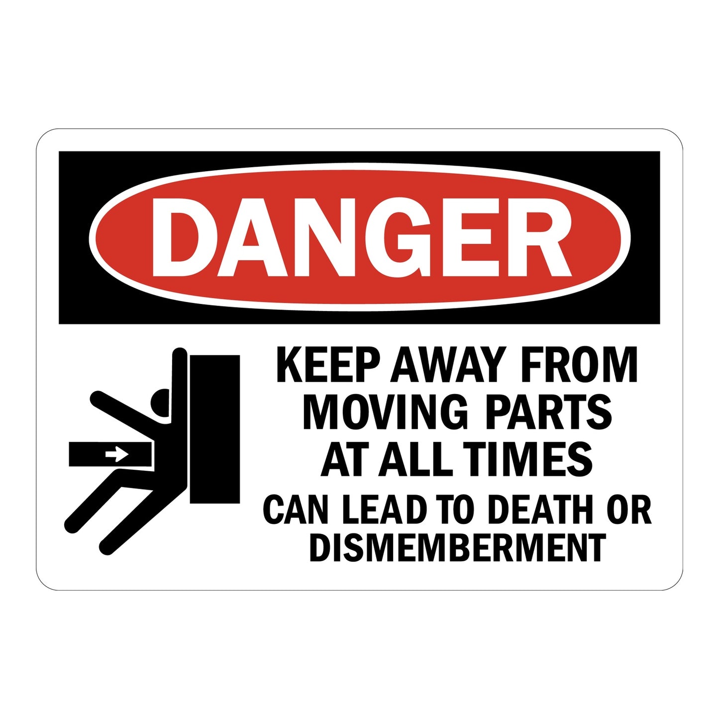 OSHA Danger sign with red oval header, crush hazard symbol, and bold black text reading Keep Away From Moving Parts At All Times Can Lead To Death Or Dismemberment on white background.