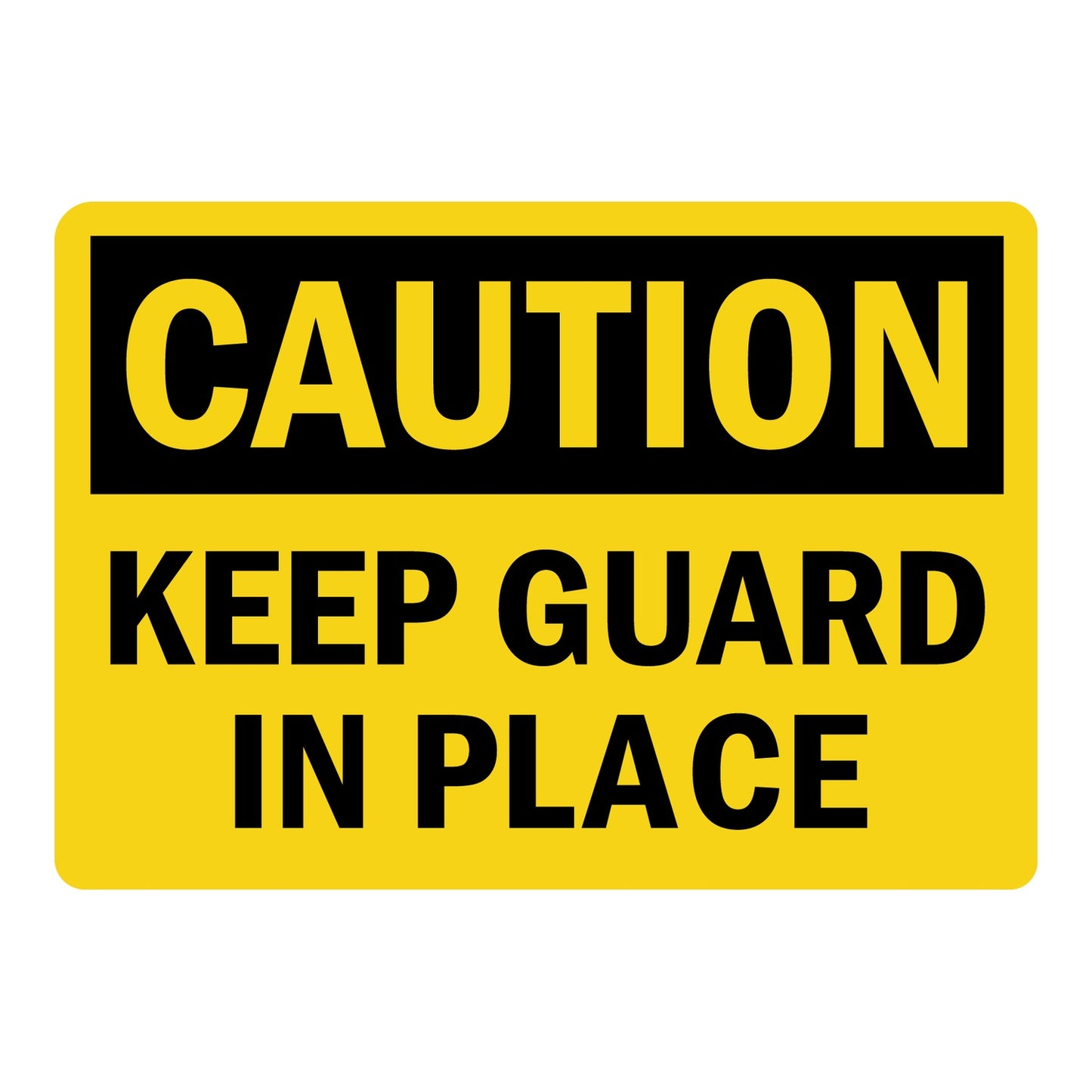 OSHA Caution sign with black header and bold black text on bright yellow background reading Keep Guard In Place, for industrial machine safety and workplace hazard compliance.