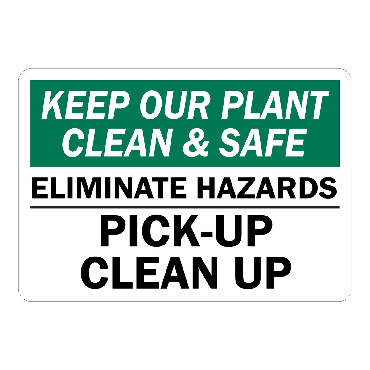 Keep Our Plant Clean & Safe - Eliminate Hazards, Pick-Up, Clean Up Sign Stickers with white italic text on a green band and bold black text on a white panel