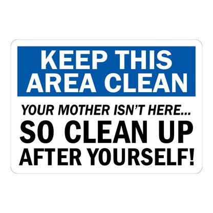 Keep This Area Clean. Your Mother Isn't Here, So Clean Up After Yourself! Sign Stickers with a white header on a blue band and bold black text on plain white