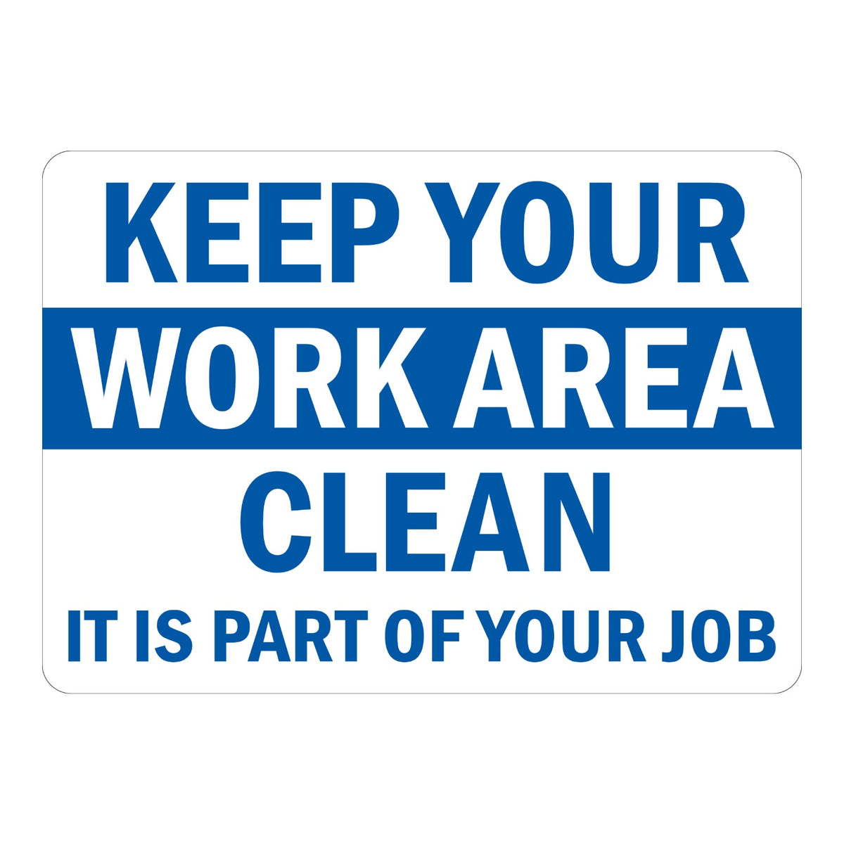 Keep Your Work Area Clean. It Is Part of Your Job Sign Stickers with bold blue capital text and white WORK AREA text on a blue stripe on a white background