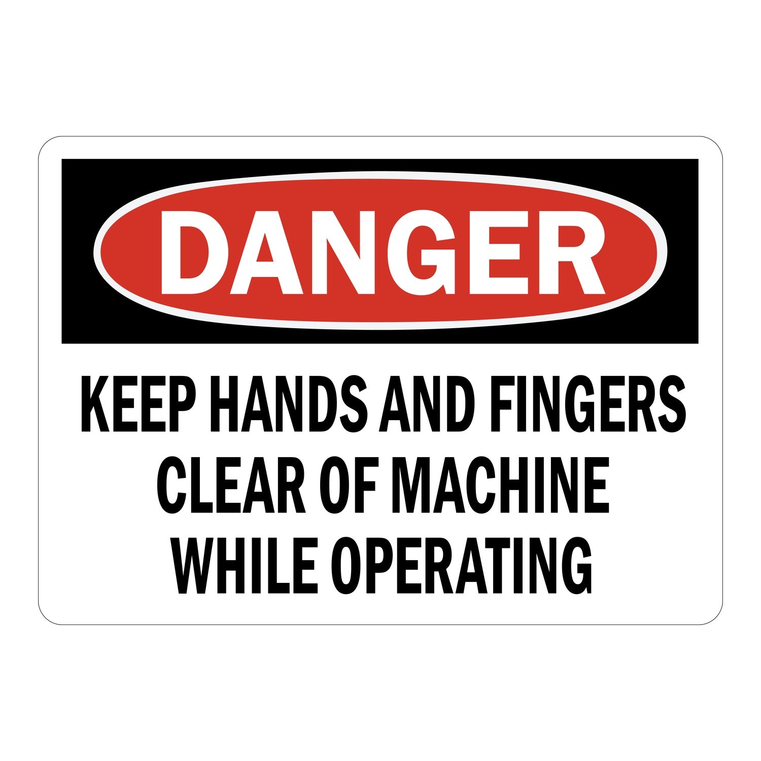 OSHA Danger: Keep Hands And Fingers Clear Of Machine While Operating