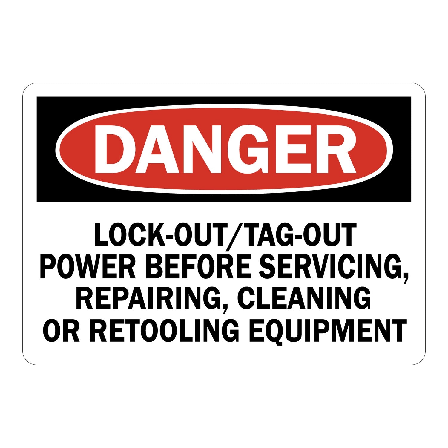 OSHA Danger: Lock-Out/Tag-Out Power Before Servicing, Repairing, Cleaning Or Retooling Equipment