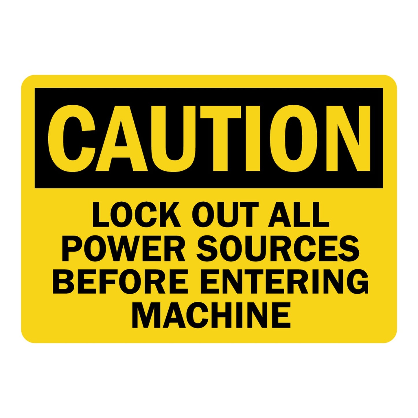 OSHA Caution sign with black header on yellow background and bold black text: Lock Out All Power Sources Before Entering Machine. Industrial lockout safety warning.