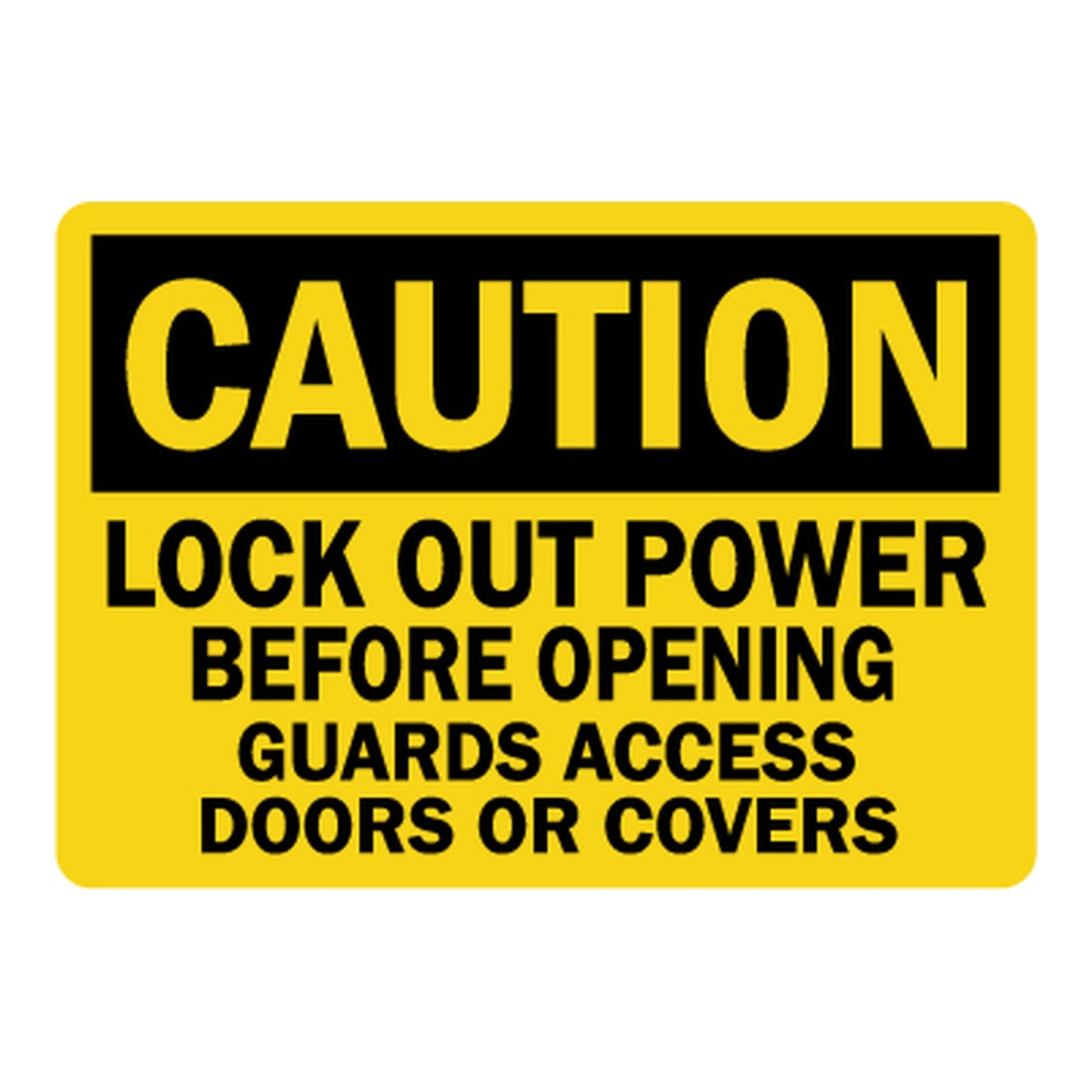 OSHA Caution sign with black header on yellow background and bold black text: Lock Out Power Before Opening Guards Access Doors Or Covers. Industrial safety warning.