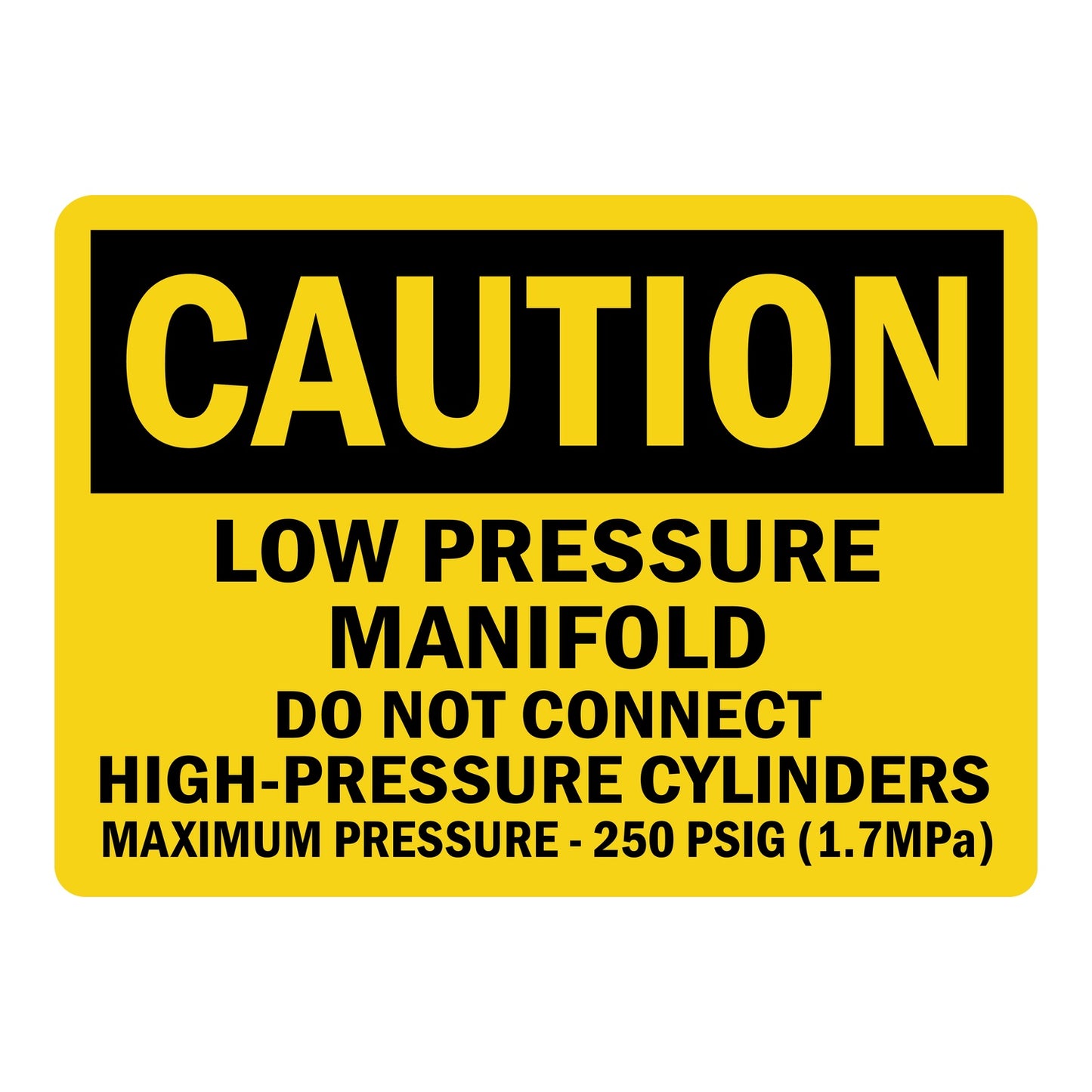 OSHA Caution Low Pressure Manifold Sign Sticker with black text on yellow background warning workers not to connect high pressure cylinders rated 250 PSIG maximum