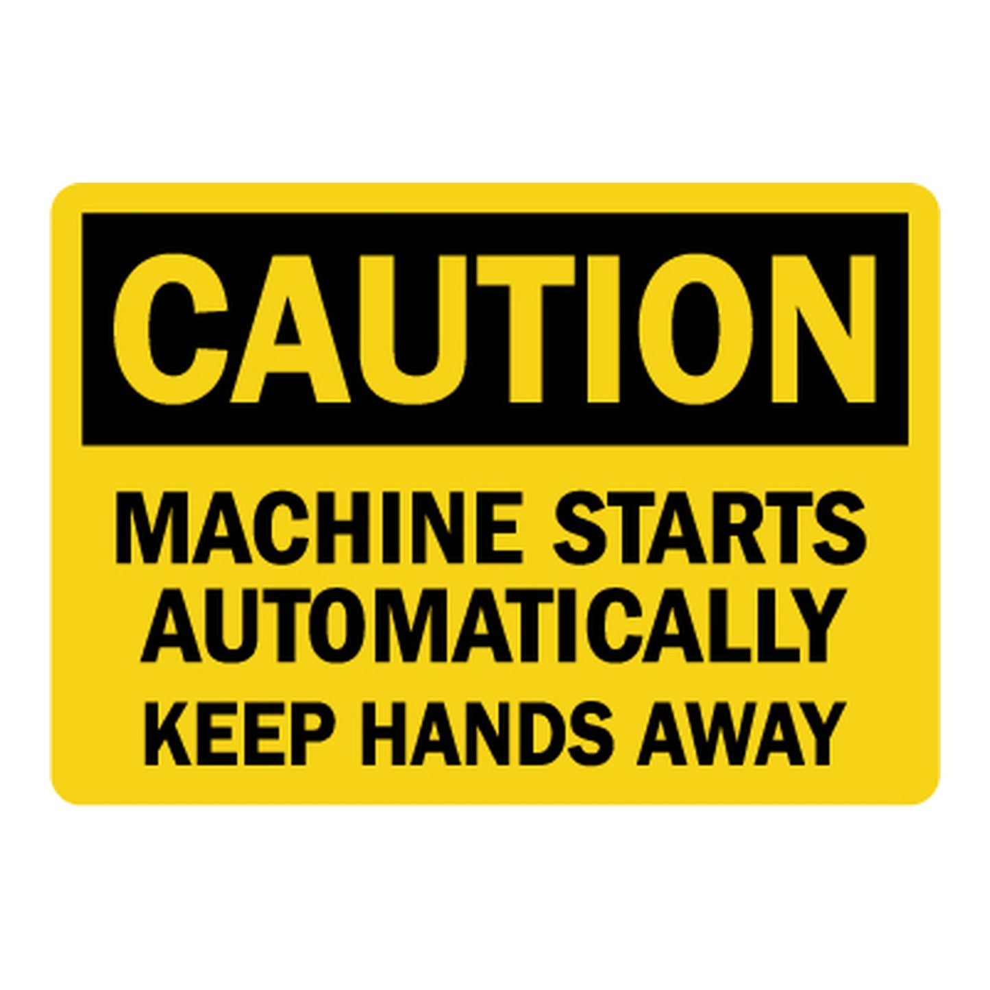OSHA Caution Machine Starts Automatically Keep Hands Away Sign Sticker with yellow caution header and bold automatic start keep hands away safety instruction text.