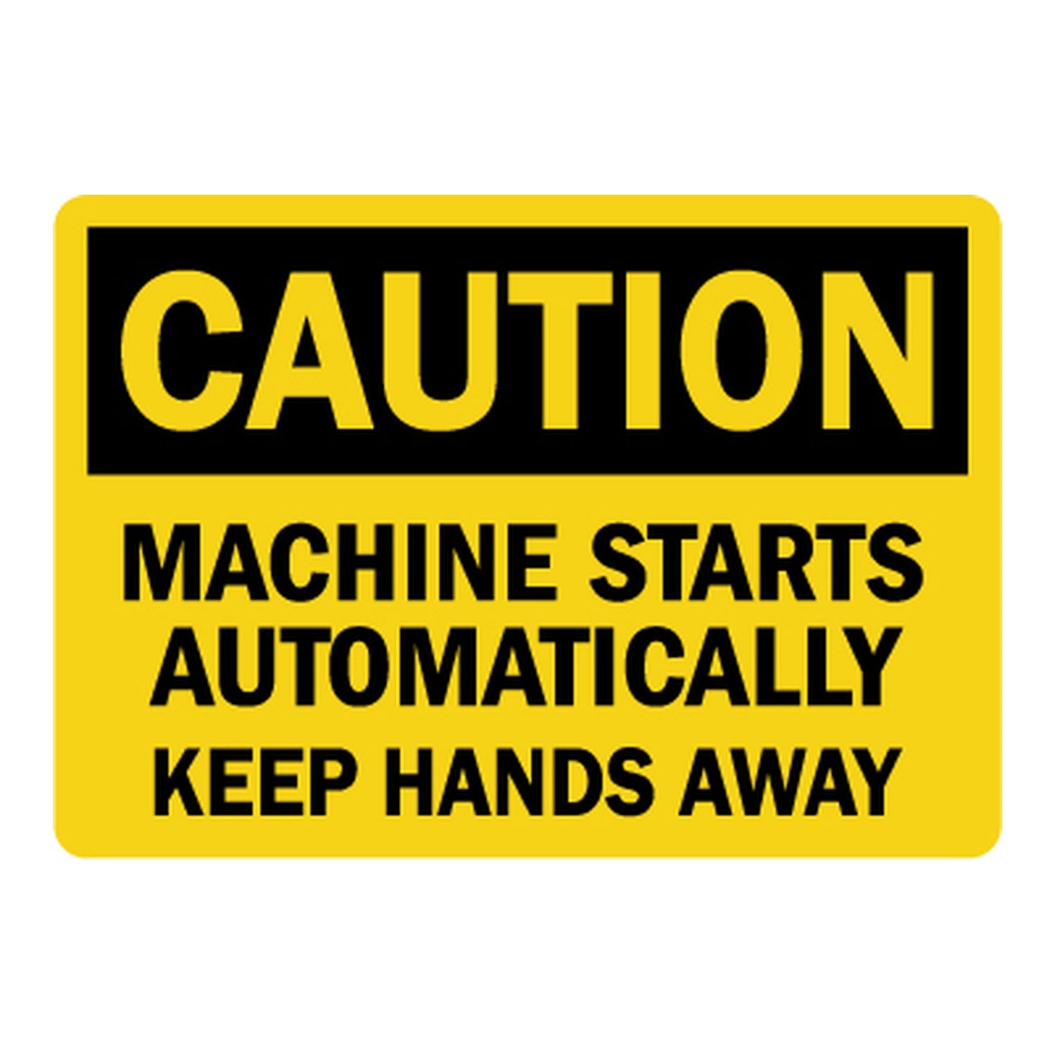 OSHA Caution Machine Starts Automatically Keep Hands Away Sign Stickers