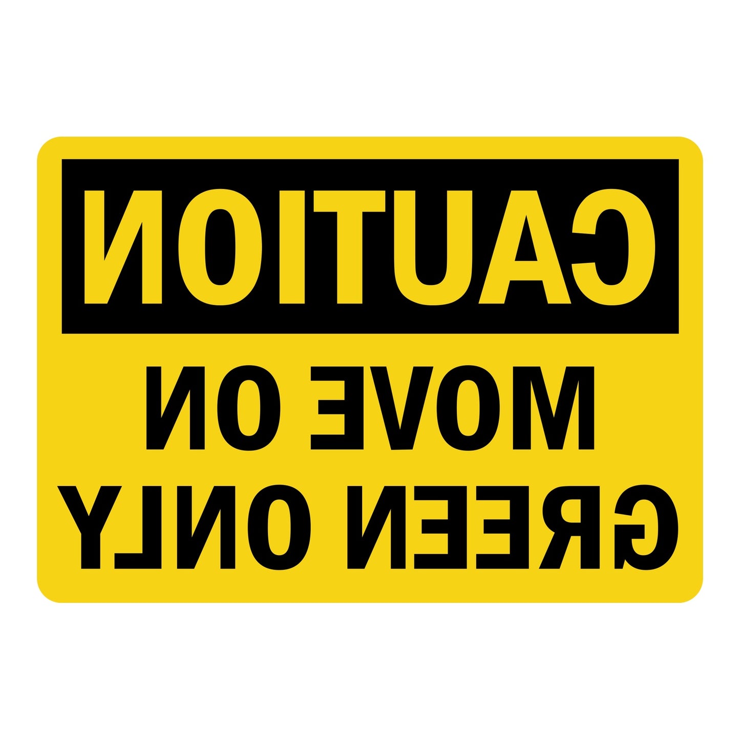 OSHA Caution Move On Green Only Reverse Legend Sign Sticker with bold black text on yellow background in mirrored format designed for glass or window mounting