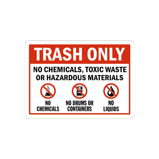 Trash Only: No Chemicals, Toxic Waste or Hazardous Materials
