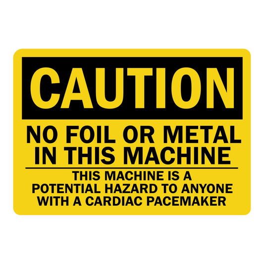 Spanish OSHA Caution: No Foil Or Metal In This Machine, This Machine Is A Potential Hazard To Anyone With A Cardiac Pacemaker