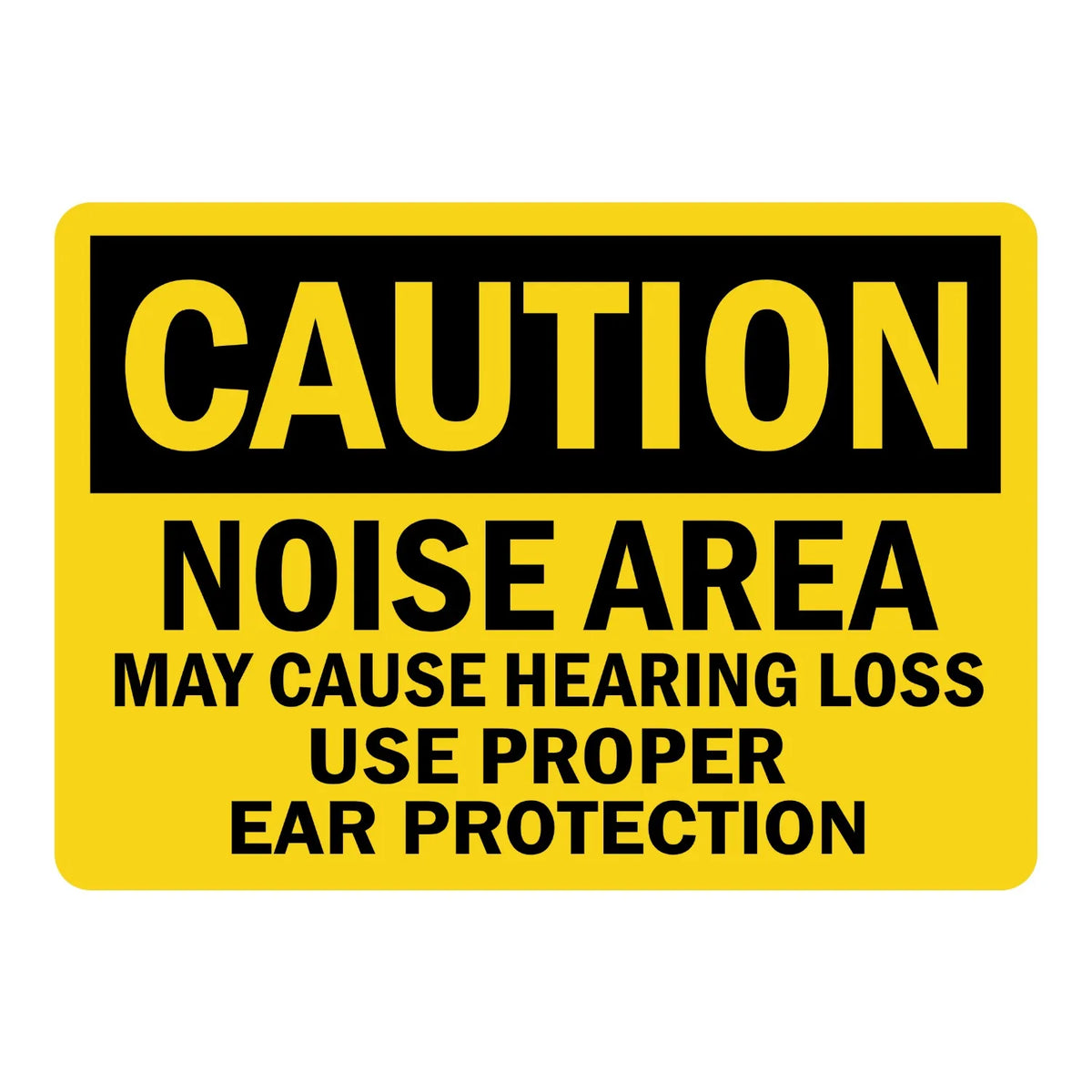 OSHA Caution: Noise Area May Cause Hearing Loss Use Proper Ear Protection