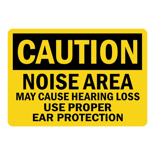 OSHA Caution: Noise Area May Cause Hearing Loss Use Proper Ear Protection