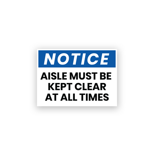 Notice Aisle Must Be Kept Clear At All Times Safety Sign Stickers