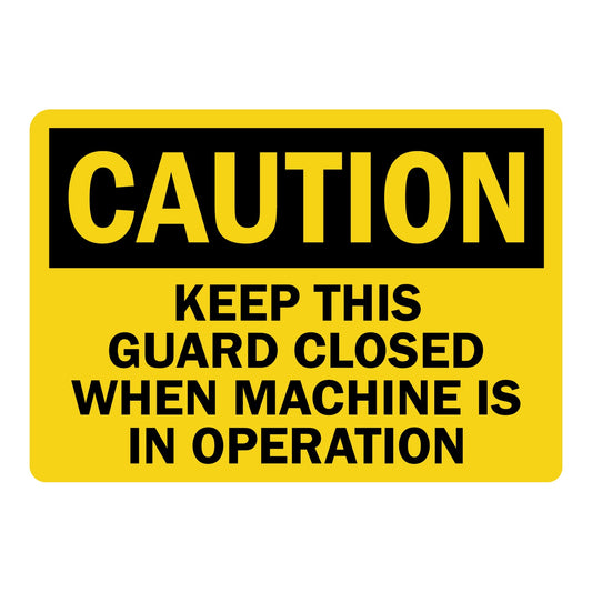 OSHA Caution: Keep This Guard Closed When Machine Is In Operation