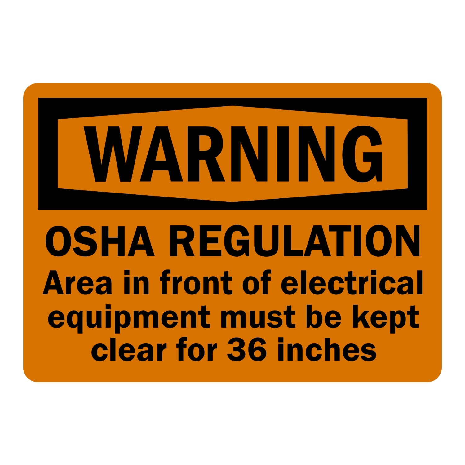 OSHA Warning: Electrical Equipment Warning Sign: OSHA Regulation - Area in Front of Electrical Equipment Must Be Kept Clear for 36 Inches