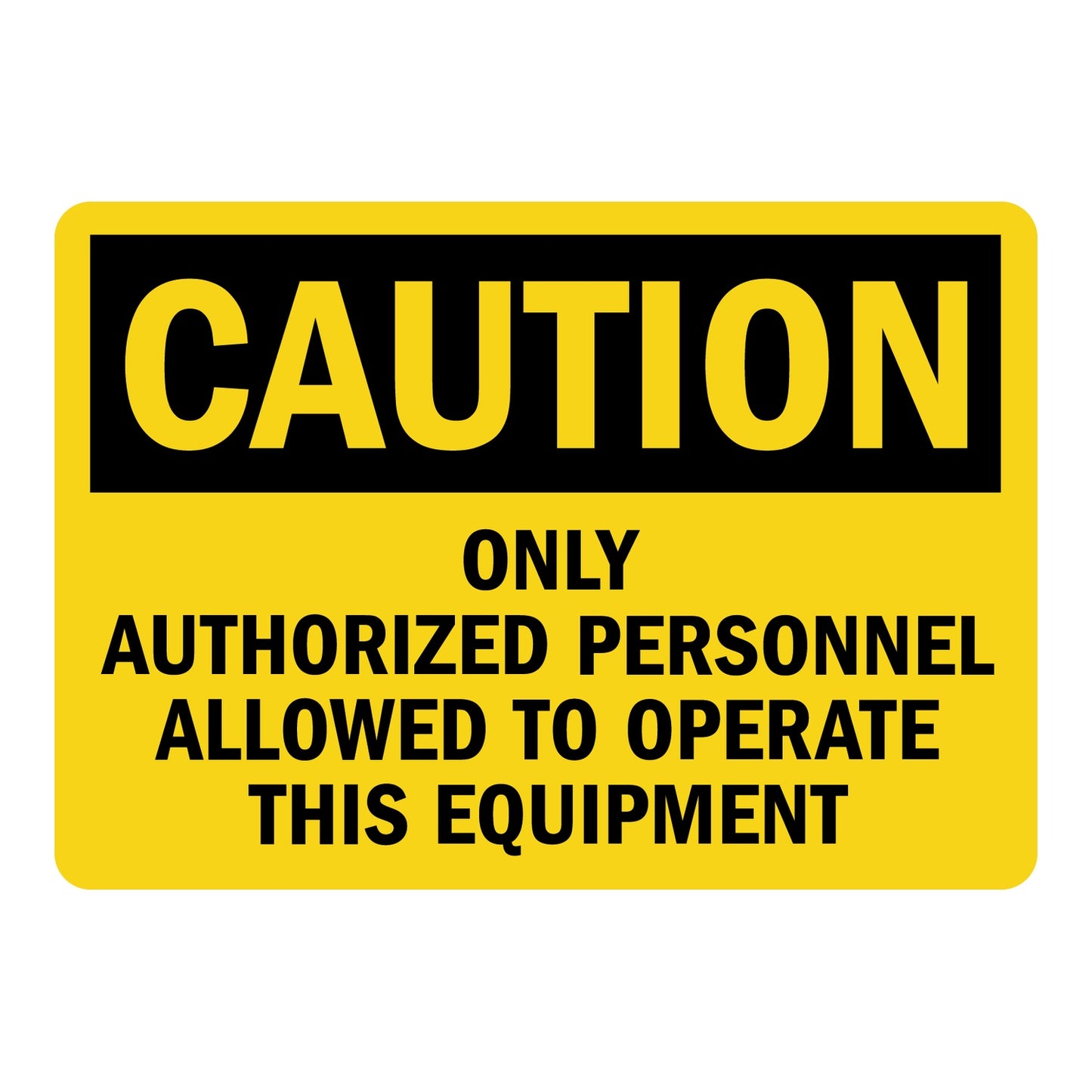 OSHA Caution: Only Authorized Personnel Allowed To Operate This Equipment Sign Stickers – Yellow background, black CAUTION header, bold black text. For industrial machinery & restricted equipment operation areas.