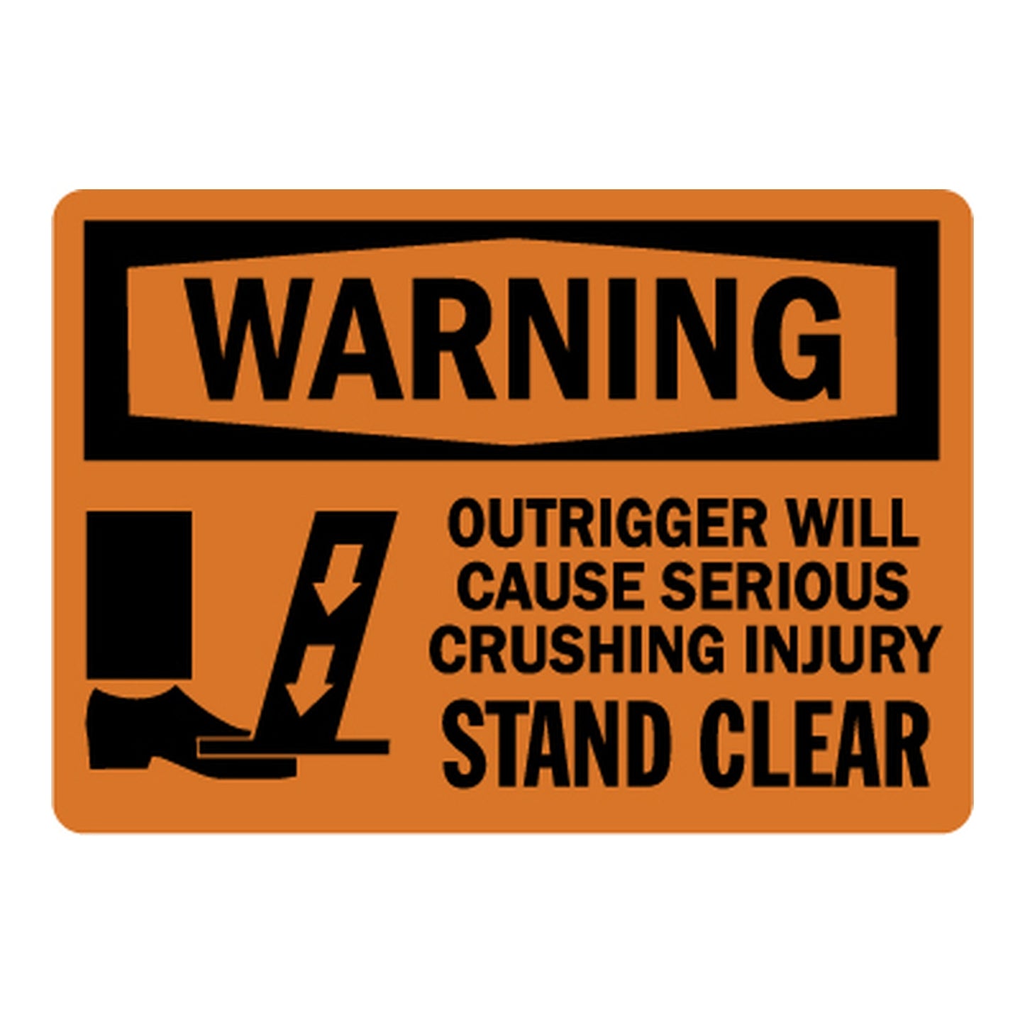 OSHA Warning: Outrigger Will Cause Serious Crushing Injury Stand Clear Sign Stickers – Orange WARNING header, foot crush outrigger icon with bold black text. For heavy equipment & construction sites.