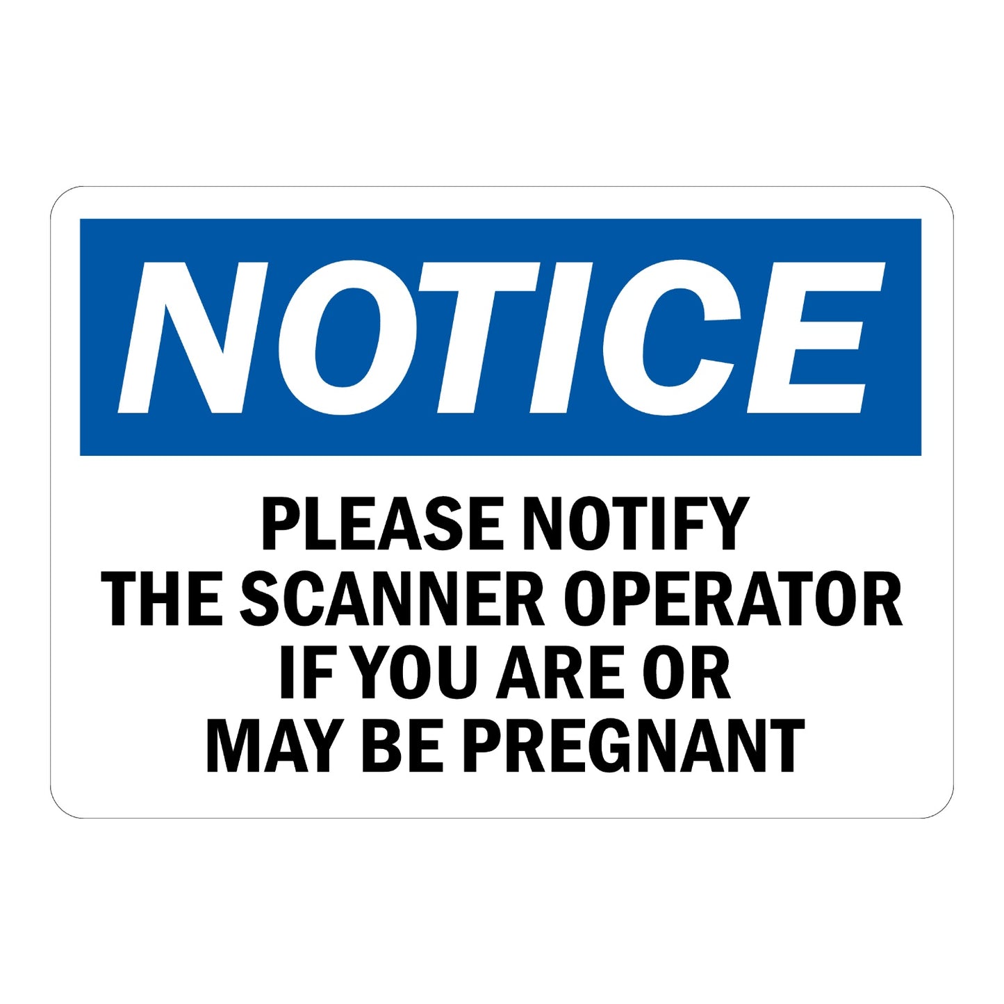 OSHA Notice: Please Notify Scanner Operator If You Are or May Be Pregnant Sign Sticker with blue header, bold black text on white background, italic NOTICE banner