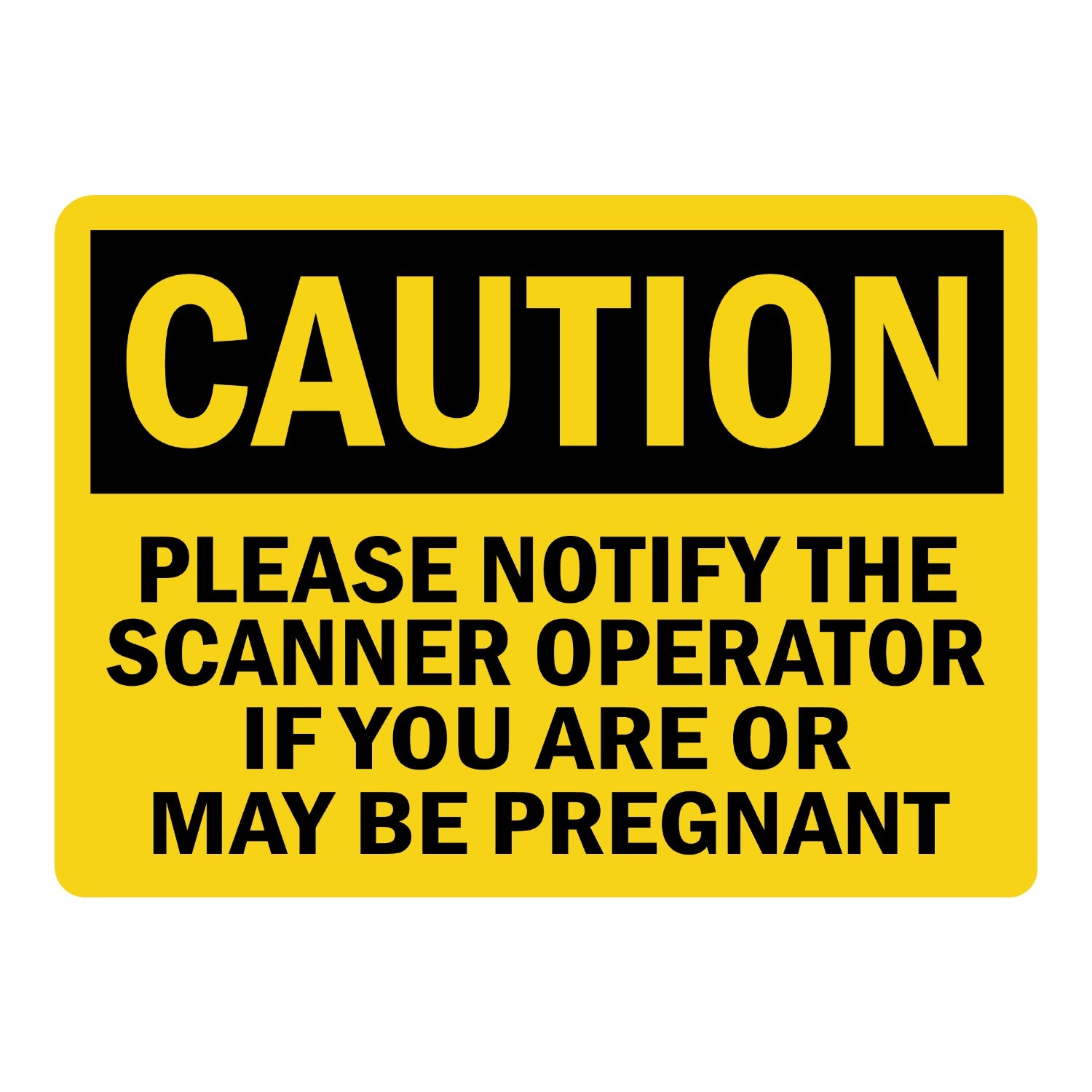 OSHA Caution: Please Notify the Scanner Operator If You Are or May Be Pregnant