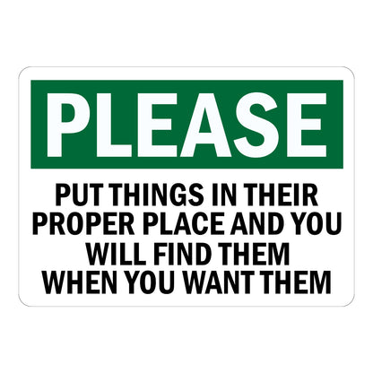Please Put Things in Their Proper Place and You Will Find Them When You Want Them sign sticker with green header, a workplace decal promoting organized storage