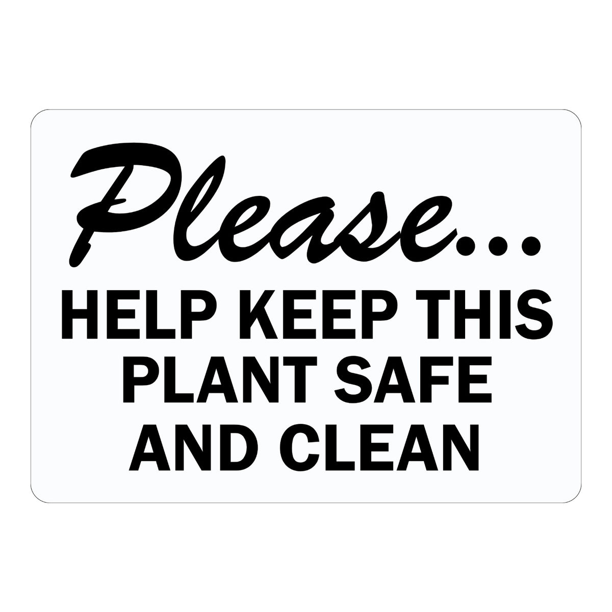 Please Help Keep This Plant Safe and Clean sign sticker with script Please and bold black text on a white background, a workplace decal promoting a tidy facility