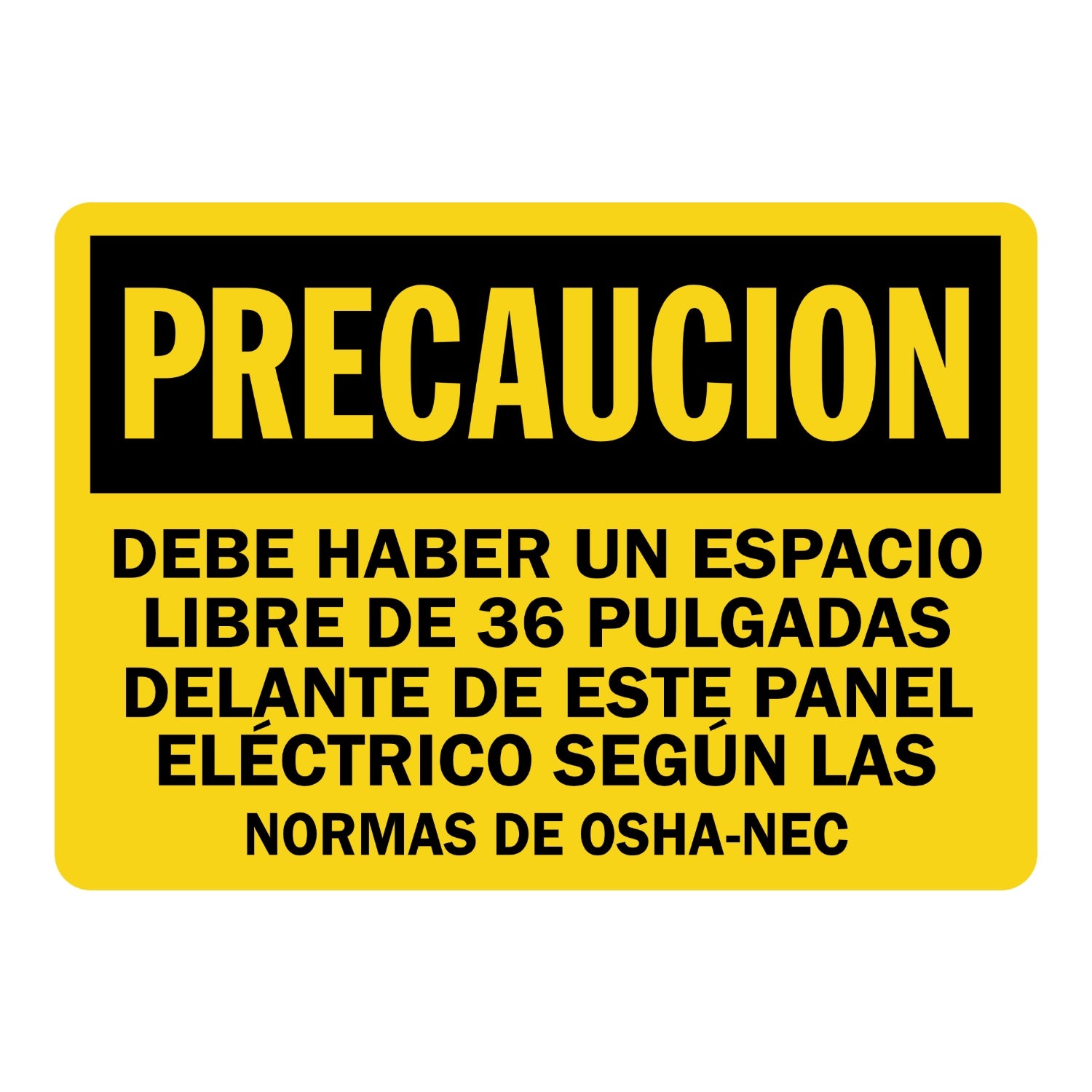 Spanish OSHA Caution: Precaucion - Debe Haber Un Espacio Libre De 36 Pulgadas Delante De Este Panel Electrico Segun Las Normas De OSHA-NEC