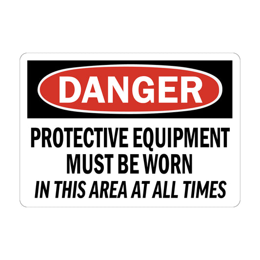 OSHA Danger: Protective Equipment Must Be Worn In This Area At All Times