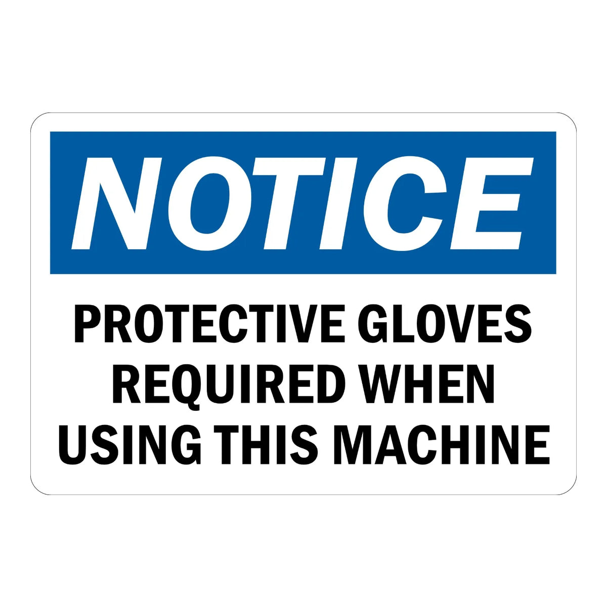 Notice: Protective Gloves Required When Using This Machine sign sticker with bold black text on white and a blue header, ideal for OSHA compliance near machinery.