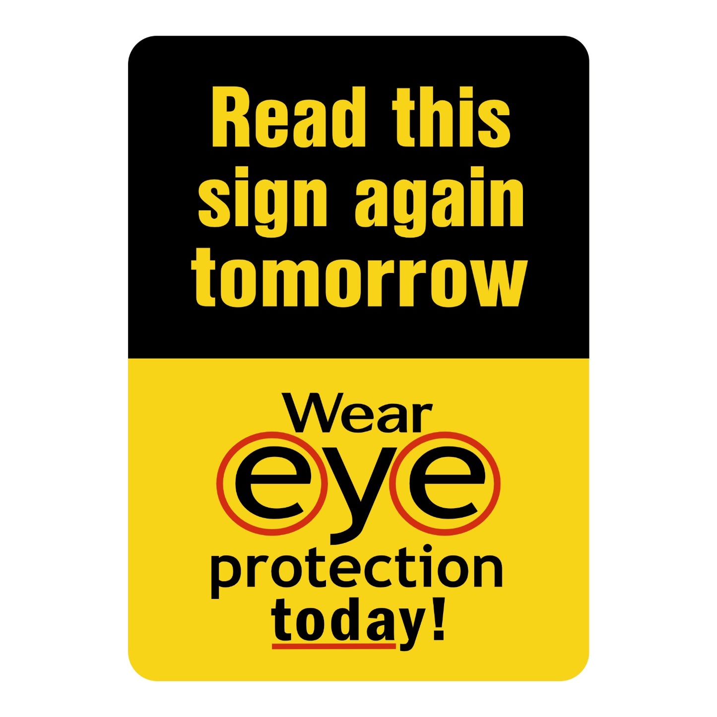 Warning Read This Sign Again Tomorrow Wear Eye Protection Today Sign Sticker with black header, yellow background, and stylized eyeglasses graphic for eye protection reminder.