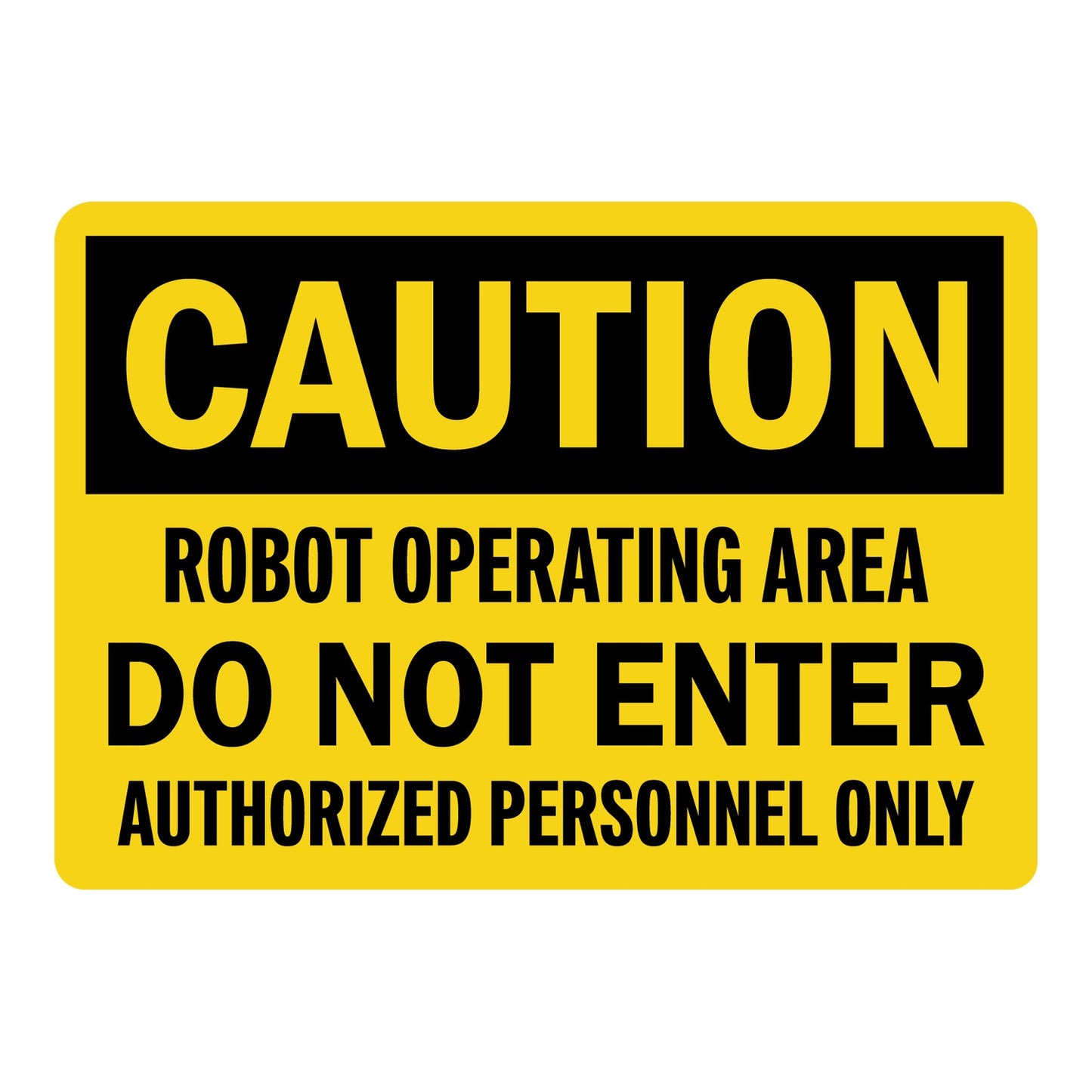 OSHA Caution Robot Operating Area Do Not Enter Authorized Personnel Only Sign Sticker with yellow caution header and bold restricted robotic area entry warning text.