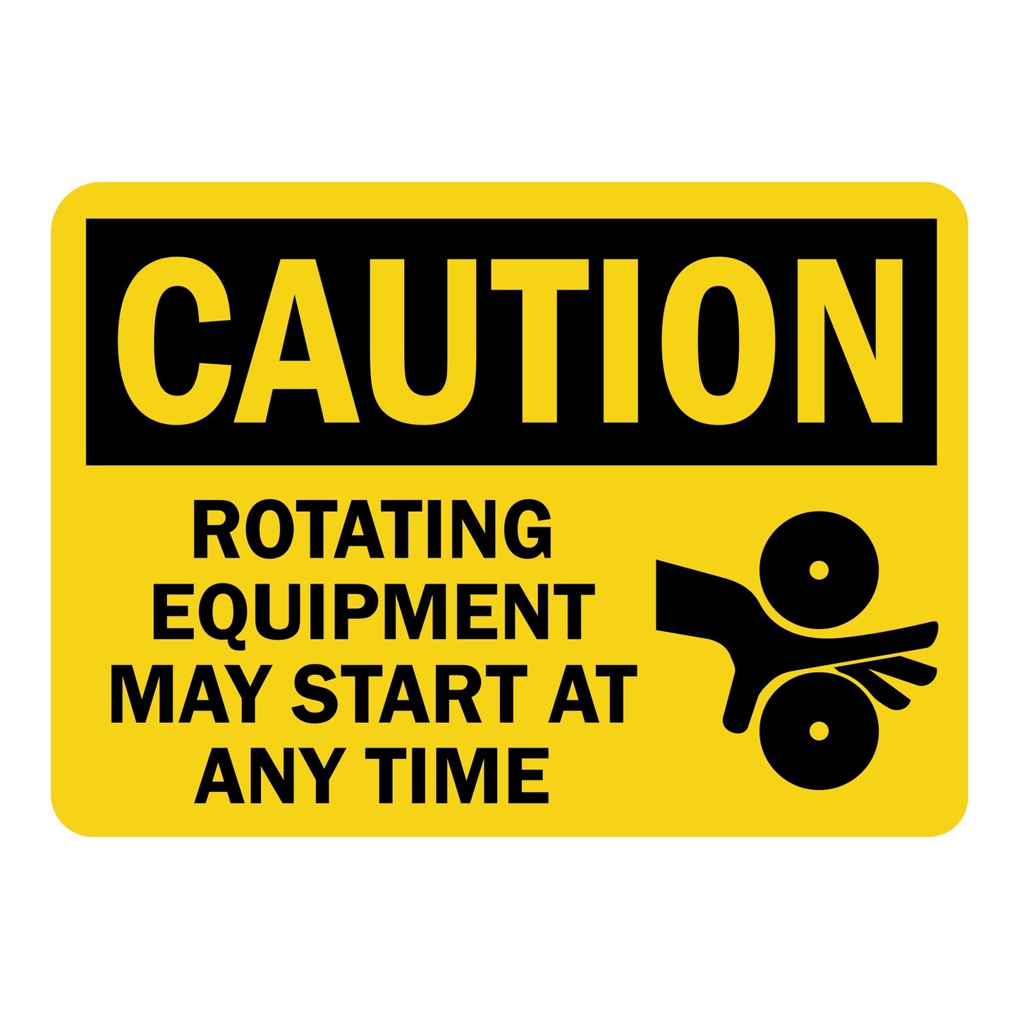 OSHA Caution sign with black header, bold black text reading Rotating Equipment May Start At Any Time, and a black hand entanglement hazard symbol on bright yellow background.