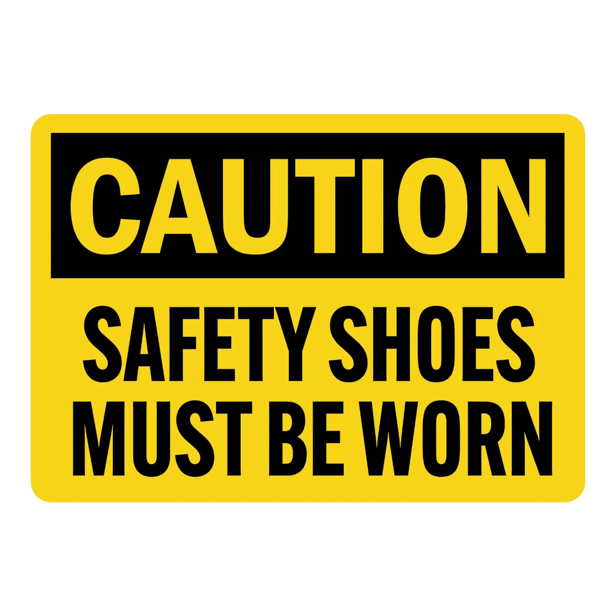 OSHA Caution: Safety Shoes Must Be Worn Sign Sticker – yellow and black caution sign with bold condensed text warning that safety shoes must be worn