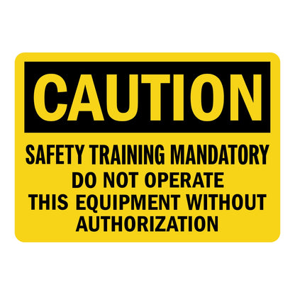 OSHA Caution: Safety Training Mandatory Do Not Operate This Equipment Without Authorization Sign Stickers – Yellow background, black CAUTION header, bold black text. For industrial machinery & restricted equipment areas.