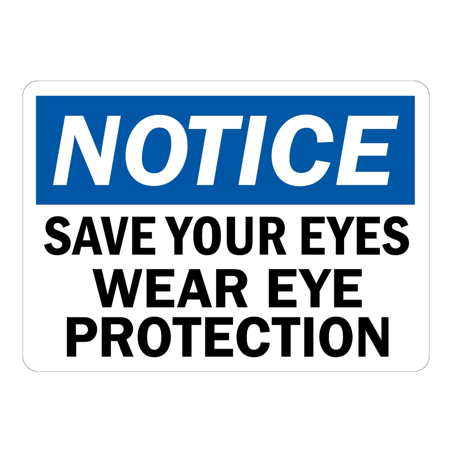 Notice Save Your Eyes Wear Eye Protection OSHA sign in blue black and white text for warehouses labs factories and industrial work environments today
