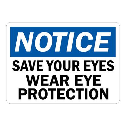 Notice Save Your Eyes Wear Eye Protection OSHA sign in blue black and white text for warehouses labs factories and industrial work environments today