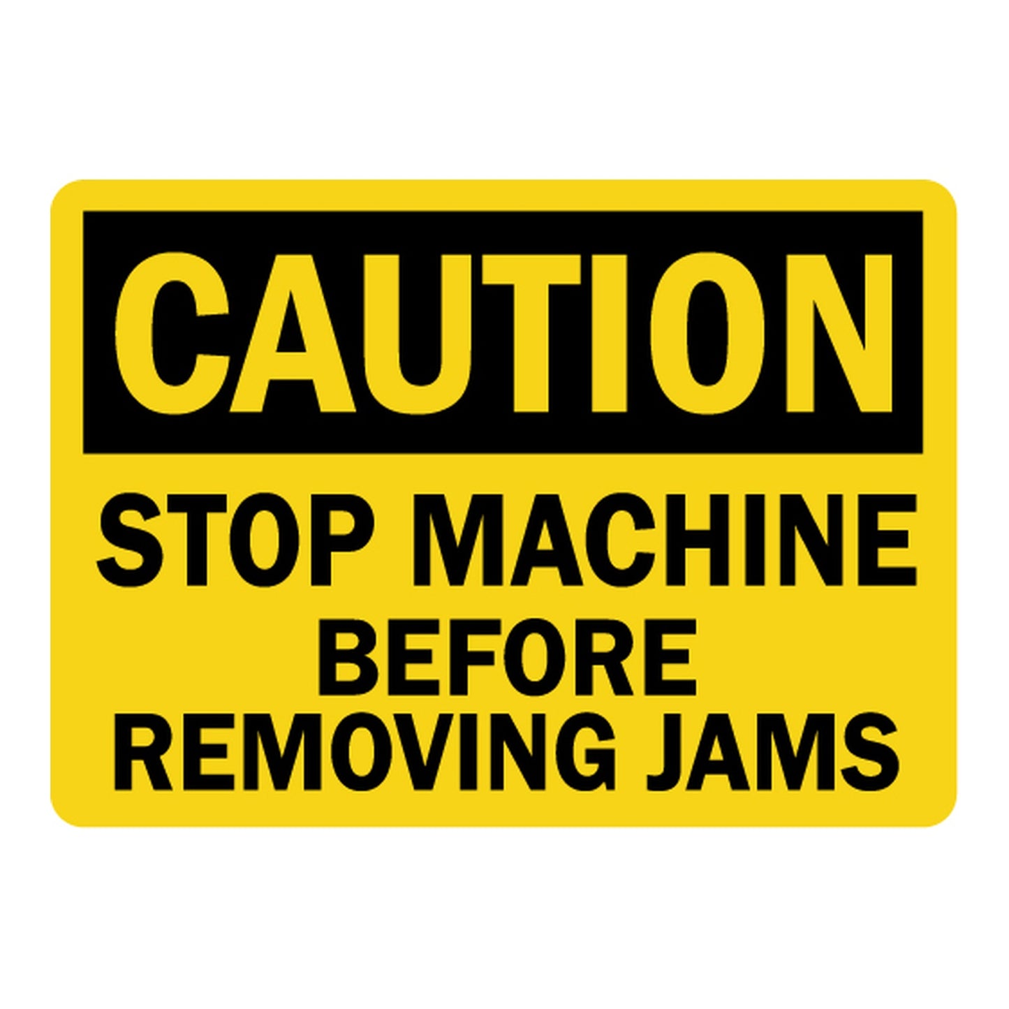 OSHA Caution sign with black header on yellow background and bold black text: Stop Machine Before Removing Jams. Industrial equipment safety warning sign.