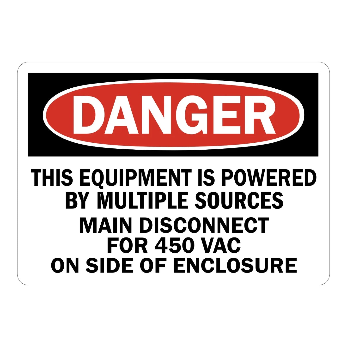 OSHA Danger: This Equipment Is Powered by Multiple Sources - Main Disconnect for 450 Vac on Side of Enclosure Sign Stickers with bold red and black design for electrical safety warnings.