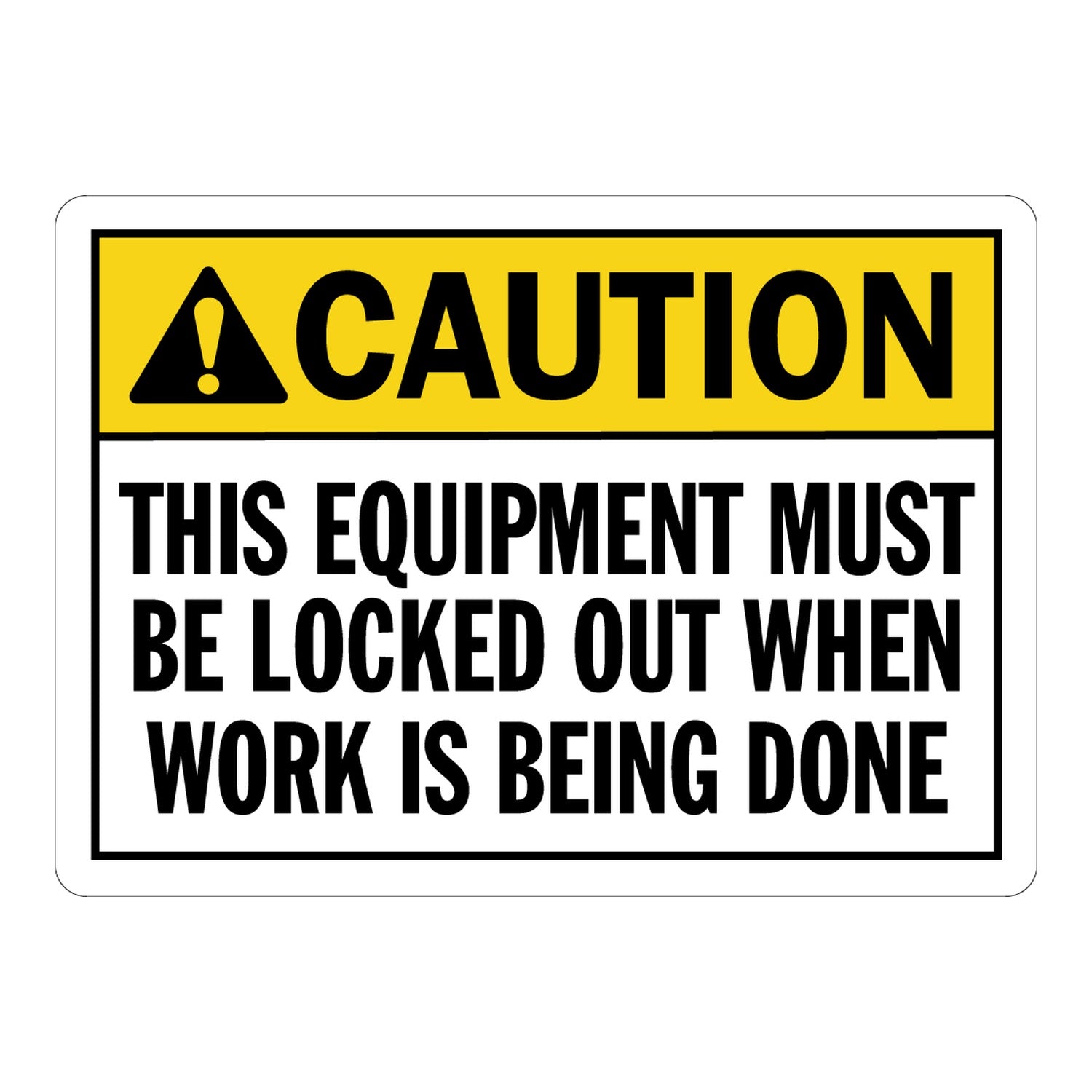 ANSI Caution: This Equipment Must Be Locked Out When Work Is Being Done