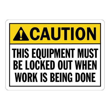 Yellow and white ANSI caution sign sticker with black triangle warning symbol stating This Equipment Must Be Locked Out When Work Is Being Done for workplace safety compliance.