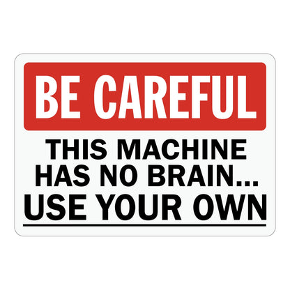 White and red be careful safety sign with bold uppercase text warning this machine has no brain use your own, white text on red header banner above black text on white background
